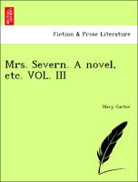 Mrs. Severn. A novel, etc. VOL. III