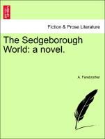 The Sedgeborough World: a novel. Vol. I