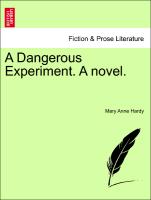 A Dangerous Experiment. A novel. Vol. III