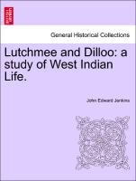 Lutchmee and Dilloo: a study of West Indian Life. VOL. I