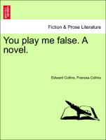 You play me false. A novel. Vol. I