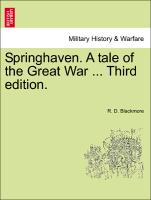 Springhaven. A tale of the Great War ... Third edition.Vol. I