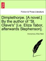 Dimplethorpe. [A novel.] By the author of "St. Olave's" [i.e. Eliza Tabor, afterwards Stephenson]. VOL. II