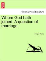 Whom God hath joined. A question of marriage. Vol. III