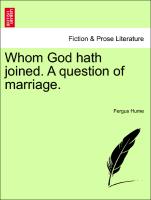 Whom God hath joined. A question of marriage. Vol. II