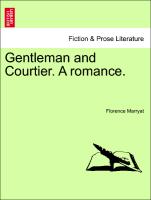 Gentleman and Courtier. A romance. VOLUME I