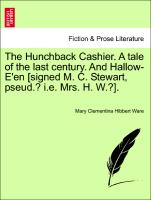 The Hunchback Cashier. a Tale of the Last Century. and Hallow-E'En [Signed M. C. Stewart, Pseud.? i.e. Mrs. H. W.?]