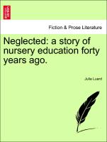 Neglected: A Story of Nursery Education Forty Years Ago
