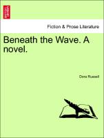 Beneath the Wave. A novel. Vol. I
