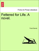 Fettered for Life. A novel. Vol. I