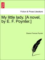 My Little Lady. [A Novel, by E. F. Poynter.]