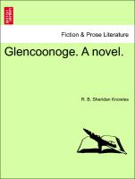 Glencoonoge. A novel. VOL. I