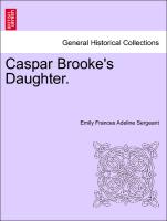 Caspar Brooke's Daughter. Vol. III