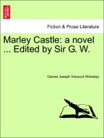Marley Castle: a novel ... Edited by Sir G. W. Vol. II