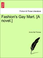 Fashion's Gay Mart. [A novel.] Vol. I