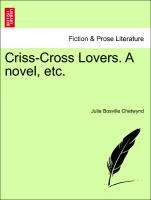 Criss-Cross Lovers. A novel, etc. VOL. III