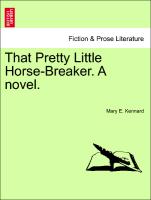 That Pretty Little Horse-Breaker. A novel. VOL. III