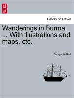 Wanderings in Burma ... with Illustrations and Maps, Etc