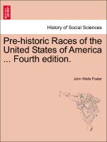 Pre-Historic Races of the United States of America ... Fourth Edition