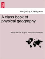 A class book of physical geography. New and enlarged Edition