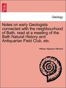 Notes on Early Geologists Connected with the Neighbourhood of Bath, Read at a Meeting of the Bath Natural History and Antiquarian Field Club, Etc