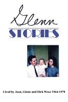 Glenn Stories: Lived by Glenn, Joan & Dick Wexo