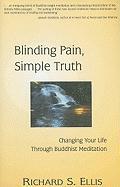 Blinding Pain, Simple Truth: Changing Your Life Through Buddhist Meditation