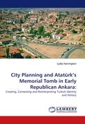 City Planning and Atatürk''s Memorial Tomb in Early Republican Ankara