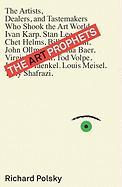The Art Prophets: The Artists, Dealers, and Tastemakers Who Shook the Art World