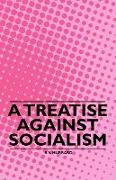 A Treatise Against Socialism