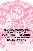 Testing and Rating a Watch with Machines - Including a Chapter of Useful Calculations