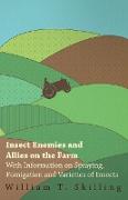 Insect Enemies and Allies on the Farm - With Information on Spraying, Fumigation and Varieties of Insects