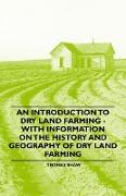 An Introduction to Dry Land Farming - With Information on the History and Geography of Dry Land Farming