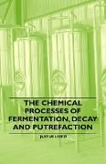 The Chemical Processes of Fermentation, Decay and Putrefaction