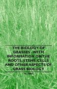 The Biology of Grasses - With Information on the Roots, Stems, Cells and Other Aspects of Grass Biology