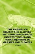 The Enemies of Grasses and Clovers - With Information on Insects, Worms and Fungi Injurious to Grasses and Clovers