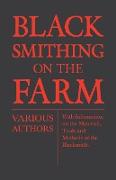 Blacksmithing on the Farm - With Information on the Materials, Tools and Methods of the Blacksmith