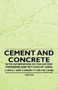 Cement and Concrete - With Information on the History, Properties and Methods of Using Cement and Concrete on the Farm