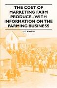 The Cost of Marketing Farm Produce - With Information on the Farming Business