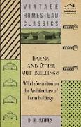 Barns and Other Out-Buildings - With Information on the Architecture of Farm Buildings