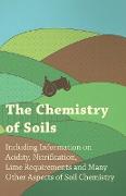 The Chemistry of Soils - Including Information on Acidity, Nitrification, Lime Requirements and Many Other Aspects of Soil Chemistry