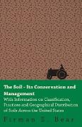 The Soil - Its Conservation and Management - With Information on Classification, Practices and Geographical Distribution of Soils Across the United St