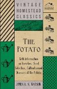 The Potato - With Information on Varieties, Seed Selection, Cultivation and Diseases of the Potato