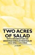 Two Acres of Salad - With Information on Growing Various Vegetables on a Smallholding