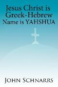 Jesus Christ Is Greek-Hebrew Name Is Yahshua