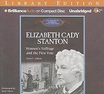 Elizabeth Cady Stanton: Women's Suffrage and the First Vote