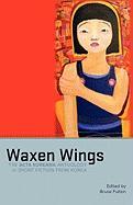 Waxen Wings: The ACTA Koreana Anthology of Short Fiction from Korea