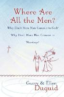 Where Are All the Men? Why Don't More Men Commit to God? Why Don't More Men Commit to Marriage?