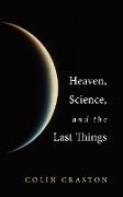 Heaven, Science, and the Last Things