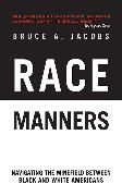 Race Manners: Navigating the Minefield Between Black and White Americans